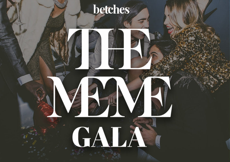 Betches' Meme Gala 📲